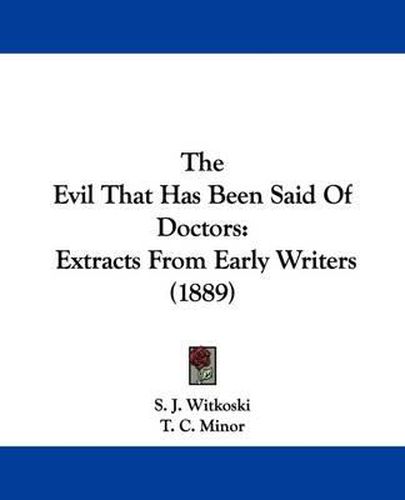 Cover image for The Evil That Has Been Said of Doctors: Extracts from Early Writers (1889)