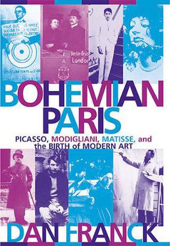 Bohemian Paris: Picasso, Modigliani, Matisse, and the Birth of Modern Art