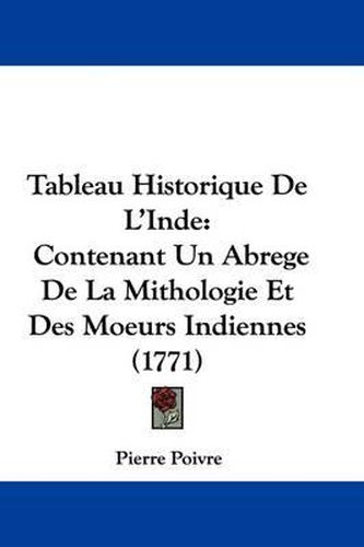 Cover image for Tableau Historique de L'Inde: Contenant Un Abrege de La Mithologie Et Des Moeurs Indiennes (1771)