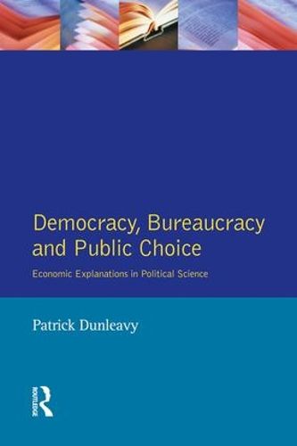 Cover image for Democracy, Bureaucracy and Public Choice: Economic Approaches in Political Science