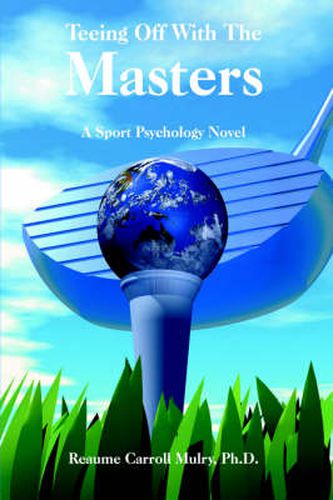 Teeing Off With The Masters: A Sport Psychology Novel