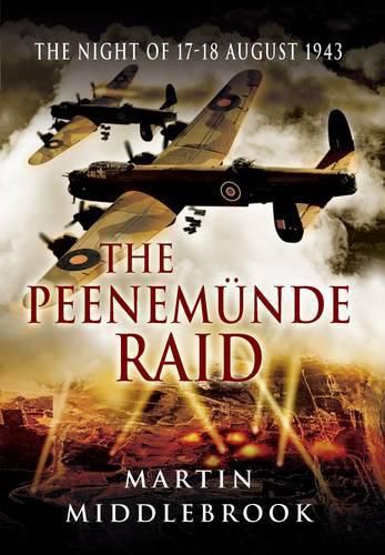 The Peenemunde Raid: The Night of 17-18 August 1943