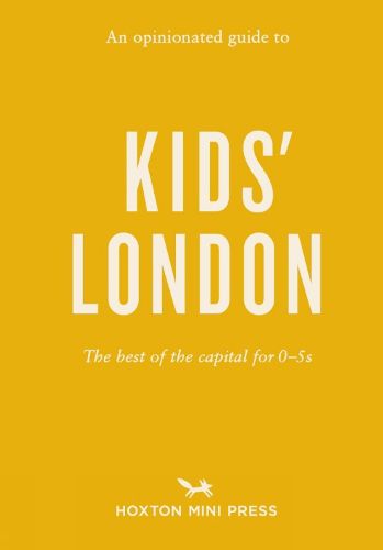 Cover image for An Opinionated Guide To Kids' London: The best of the capital for 0-5s