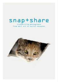 Cover image for Snap + Share: Transmitting Photographs from Mail Art to Social Networks