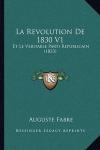 Cover image for La Revolution de 1830 V1: Et Le Veritable Parti Republicain (1833)