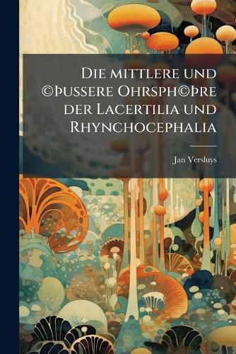 Cover image for Die Mittlere Und Ussere Ohrsphre Der Lacertilia Und Rhynchocephalia