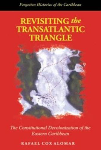 Cover image for Revisiting the Transatlantic Triangle: The Constitutional Decolonization of the Eastern Caribbean