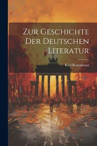 Cover image for Zur Geschichte der Deutschen Literatur