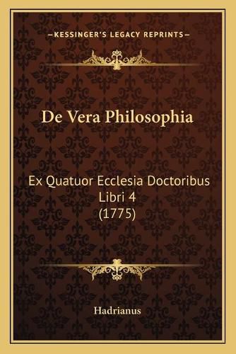 Cover image for de Vera Philosophia: Ex Quatuor Ecclesia Doctoribus Libri 4 (1775)