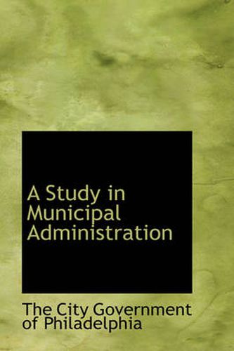 Cover image for A Study in Municipal Administration