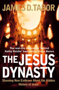 Cover image for The Jesus Dynasty: Stunning New Evidence About the Hidden History of Jesus