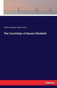Cover image for The Courtships of Queen Elizabeth