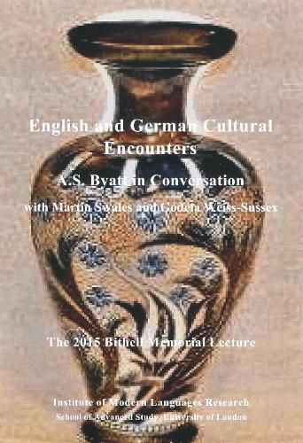 English and German Cultural Encounters. A.S. Byatt in Conversation with Martin Swales and Godela Weiss-Sussex: The 2015 Bithell Memorial Lecture