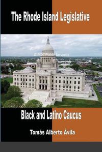 Cover image for The Rhode Island Legislative Black & Latino Caucus: BIPOC Public Servants