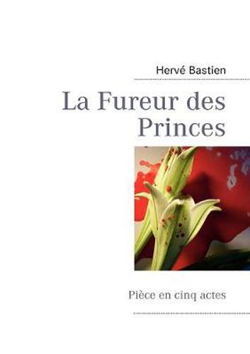 Cover image for La Fureur des Princes: Piece en cinq actes