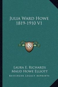Cover image for Julia Ward Howe 1819-1910 V1