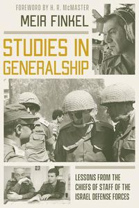 Cover image for Studies in Generalship: Lessons from the Chiefs of Staff of the Israel Defense Forces