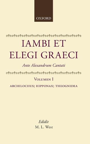 Cover image for Iambi et Elegi Graeci Ante Alexandrum Cantati: Archilochus, Hipponax, Theognidea