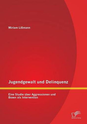 Cover image for Jugendgewalt und Delinquenz: Eine Studie uber Aggressionen und Boxen als Intervention