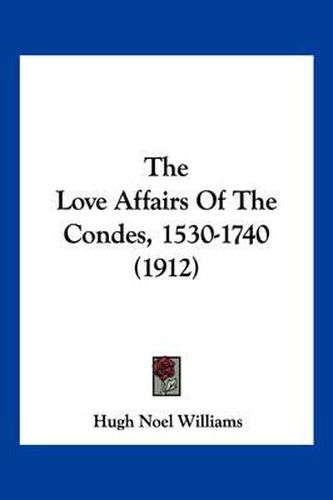 Cover image for The Love Affairs of the Condes, 1530-1740 (1912)