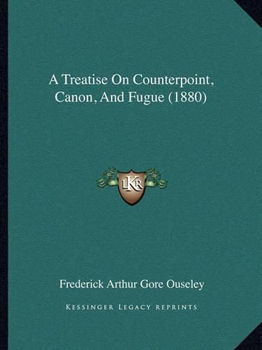 Cover image for A Treatise on Counterpoint, Canon, and Fugue (1880)