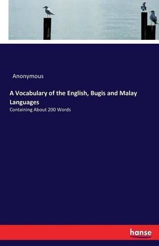 Cover image for A Vocabulary of the English, Bugis and Malay Languages: Containing About 200 Words