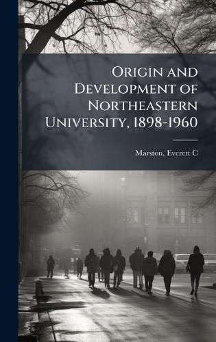 Cover image for Origin and Development of Northeastern University, 1898-1960