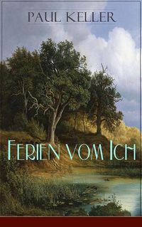 Cover image for Ferien vom Ich: In den Tagen des Werdens + Die ersten Kurg ste + Sommerabend + Die krummbeinige Medizin + Lorelei + Abschiedsabend + Hochzeit und Ende