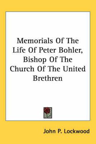 Cover image for Memorials of the Life of Peter Bohler, Bishop of the Church of the United Brethren