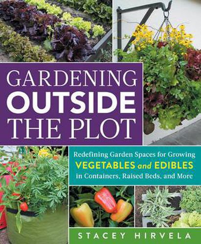 Edible Spots and Pots: Small-Space Gardens for Growing Vegetables and Herbs in Containers, Raised Beds, and More