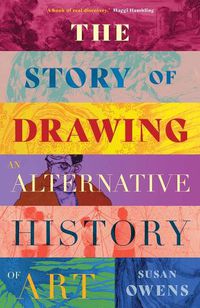 Cover image for The Story of Drawing: An Alternative History of Art