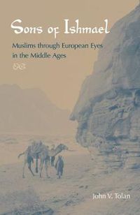 Cover image for Sons of Ishmael: Muslims through European Eyes in the Middle Ages