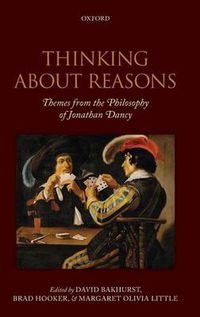 Cover image for Thinking About Reasons: Themes from the Philosophy of Jonathan Dancy