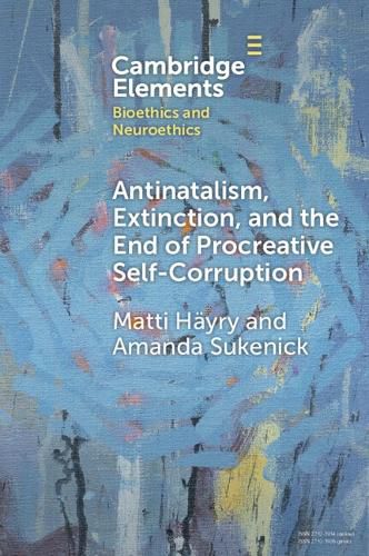 Cover image for Antinatalism, Extinction, and the End of Procreative Self-Corruption