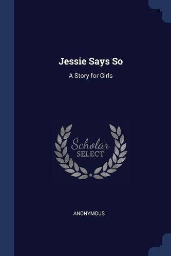 Cover image for Jessie Says So: A Story for Girls