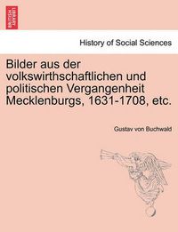 Cover image for Bilder Aus Der Volkswirthschaftlichen Und Politischen Vergangenheit Mecklenburgs, 1631-1708, Etc.