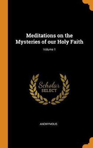 Meditations on the Mysteries of Our Holy Faith; Volume 1