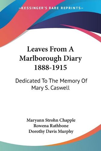 Leaves from a Marlborough Diary 1888-1915: Dedicated to the Memory of Mary S. Caswell