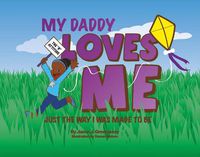 Cover image for My Daddy Loves Me: Just the Way I Was Made to Be