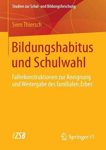 Cover image for Bildungshabitus und Schulwahl: Fallrekonstruktionen zur Aneignung und Weitergabe des familialen 'Erbes