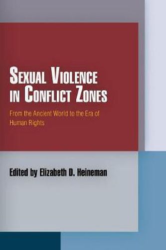 Cover image for Sexual Violence in Conflict Zones: From the Ancient World to the Era of Human Rights