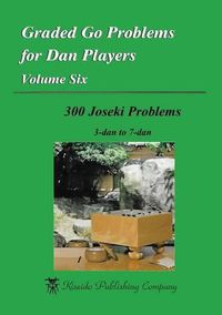 Cover image for Graded Go Problems for Dan Players, Volume Six: 300 Joseki Problems, 3-dan to 7-dan