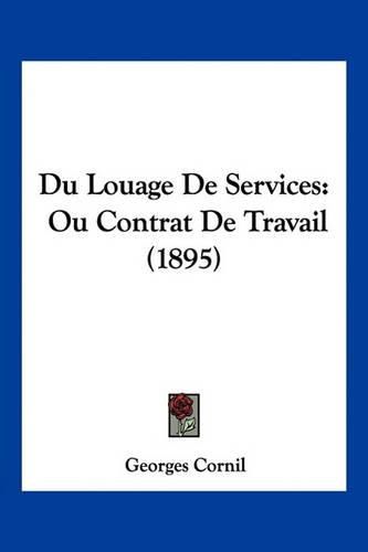 Du Louage de Services: Ou Contrat de Travail (1895)