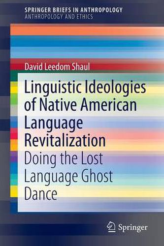 Cover image for Linguistic Ideologies of Native American Language Revitalization: Doing the Lost Language Ghost Dance