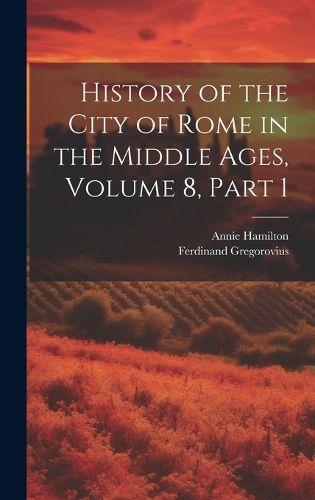 Cover image for History of the City of Rome in the Middle Ages, Volume 8, part 1