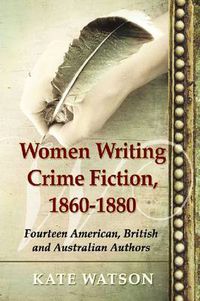 Cover image for Women Writing Crime Fiction, 1860-1880: Fourteen American, British and Australian Authors