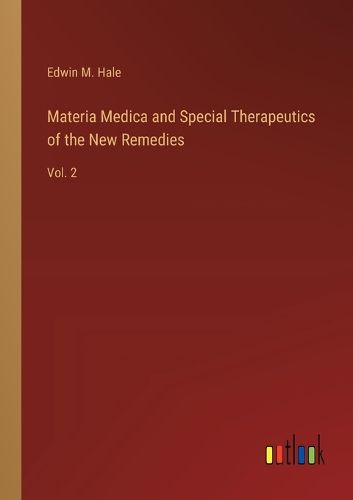 Materia Medica and Special Therapeutics of the New Remedies