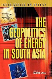 Cover image for The Geopolitics of Energy in South Asia