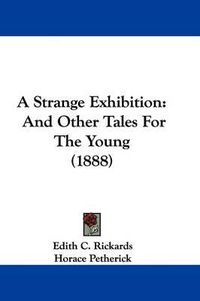Cover image for A Strange Exhibition: And Other Tales for the Young (1888)