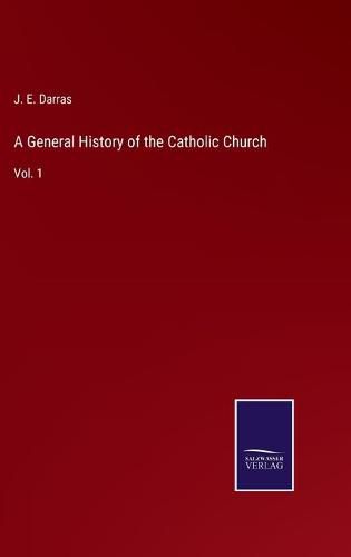 A General History of the Catholic Church: Vol. 1